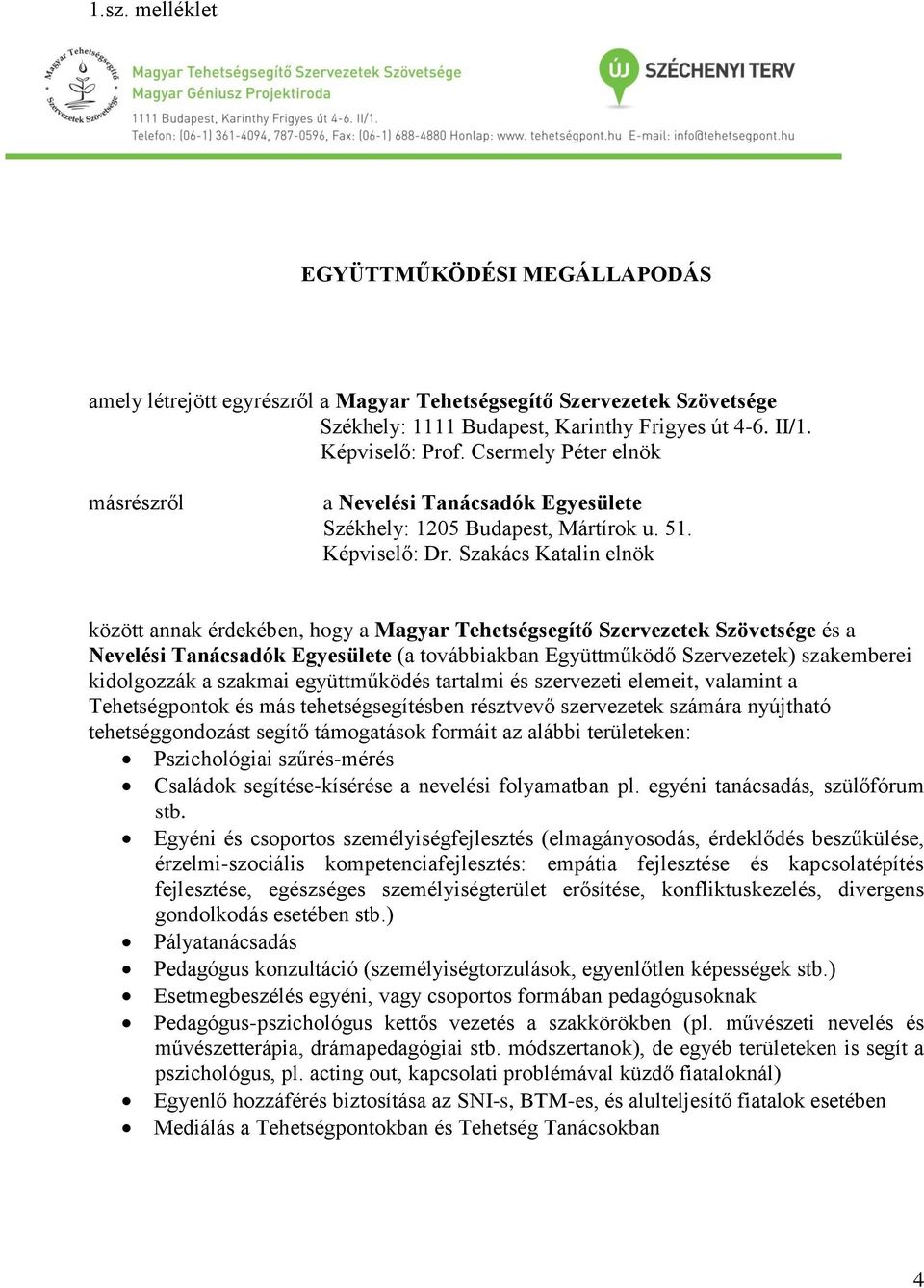 Szakács Katalin elnök között annak érdekében, hogy a Magyar Tehetségsegítő Szervezetek Szövetsége és a Nevelési Tanácsadók Egyesülete (a továbbiakban Együttműködő Szervezetek) szakemberei kidolgozzák