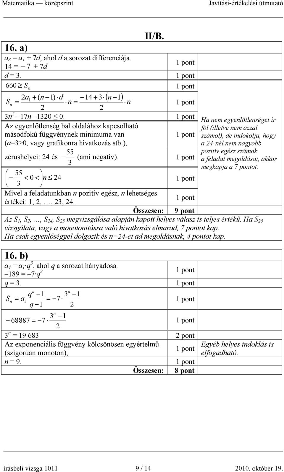 ), a 4-nél nem nagyobb 55 pozitív egész számok zérushelyei: 4 és (ami negatív). a feladat megoldásai, akkor 3 megkapja a 7 pontot.