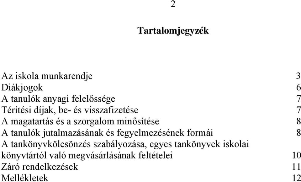 jutalmazásának és fegyelmezésének formái 8 A tankönyvkölcsönzés szabályozása, egyes