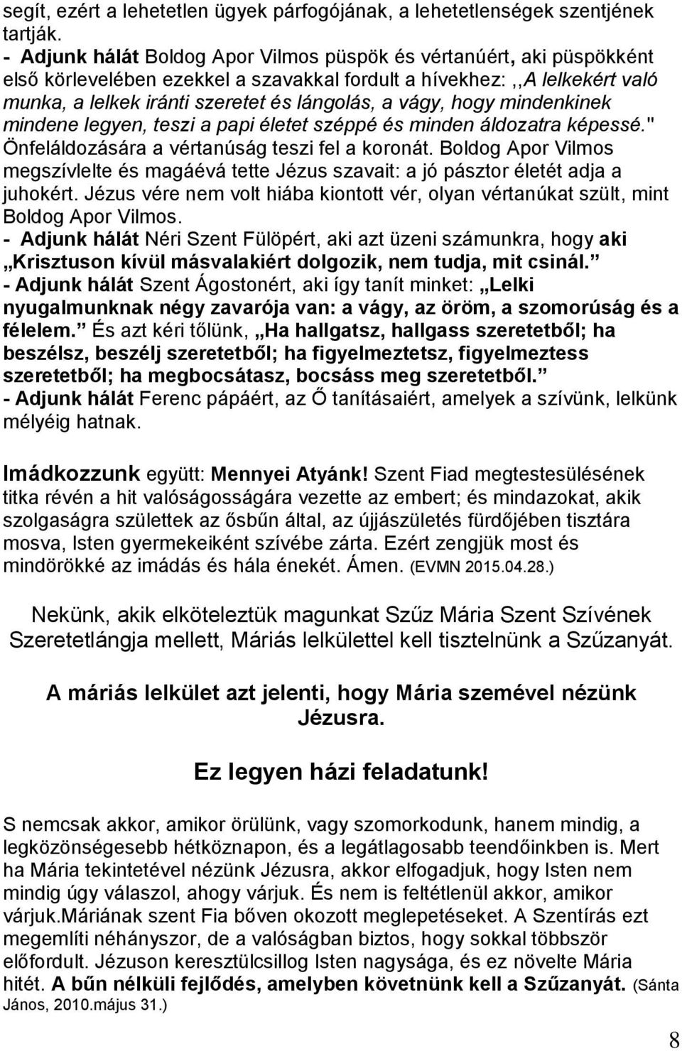 hogy mindenkinek mindene legyen, teszi a papi életet széppé és minden áldozatra képessé.'' Önfeláldozására a vértanúság teszi fel a koronát.