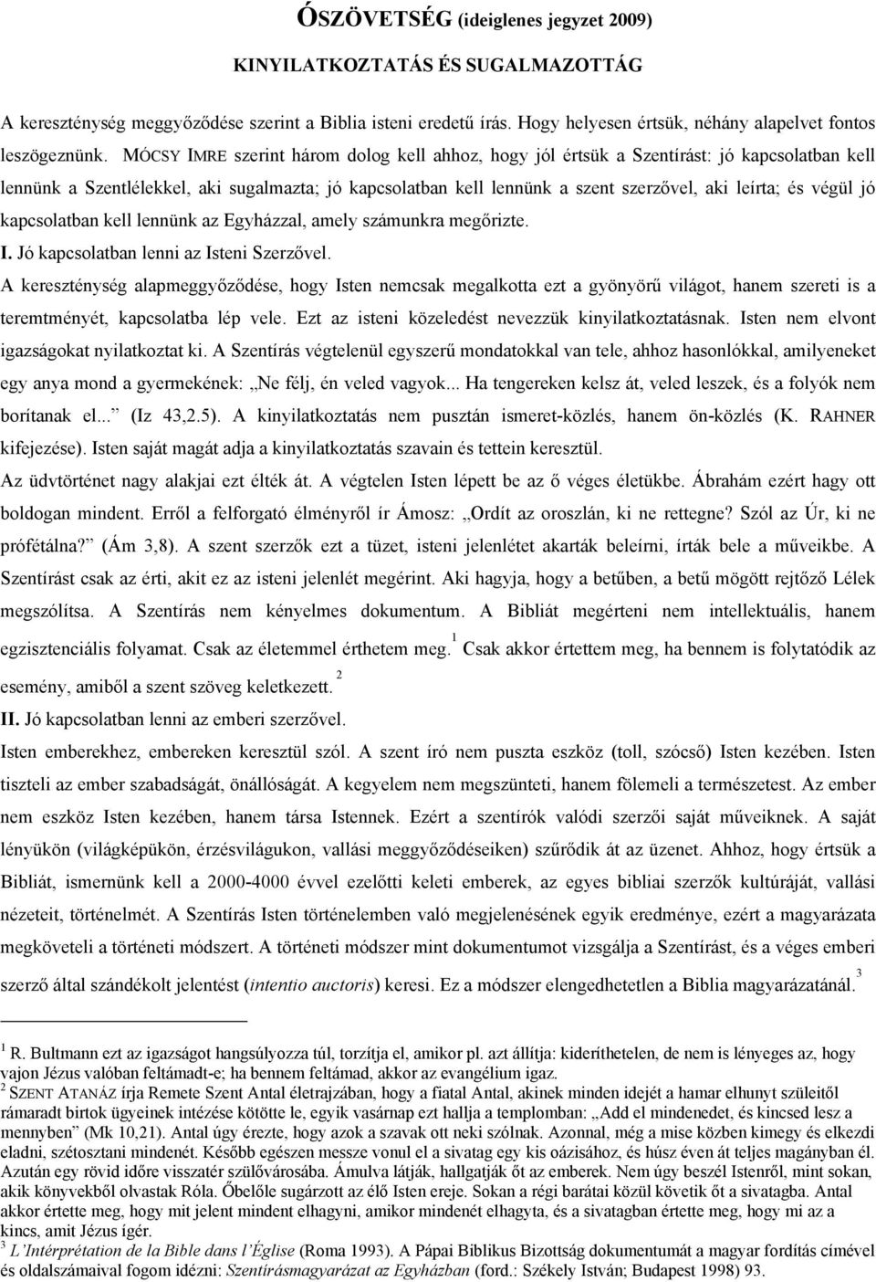 végül jó kapcsolatban kell lennünk az Egyházzal, amely számunkra megőrizte. I. Jó kapcsolatban lenni az Isteni Szerzővel.