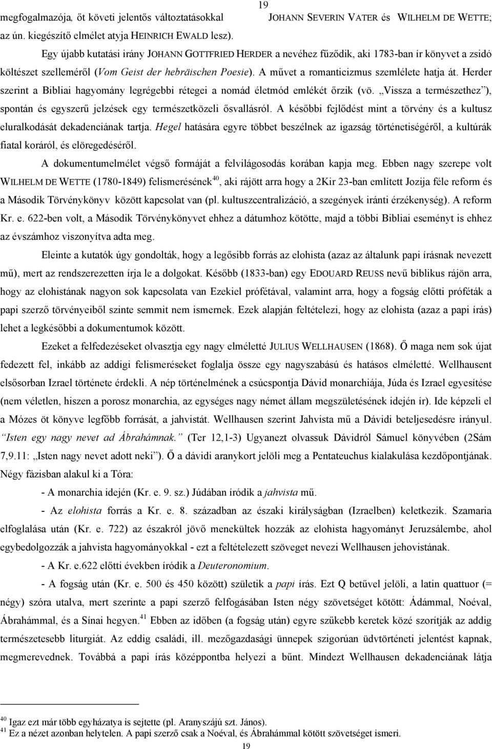 A művet a romanticizmus szemlélete hatja át. Herder szerint a Bibliai hagyomány legrégebbi rétegei a nomád életmód emlékét őrzik (vö.