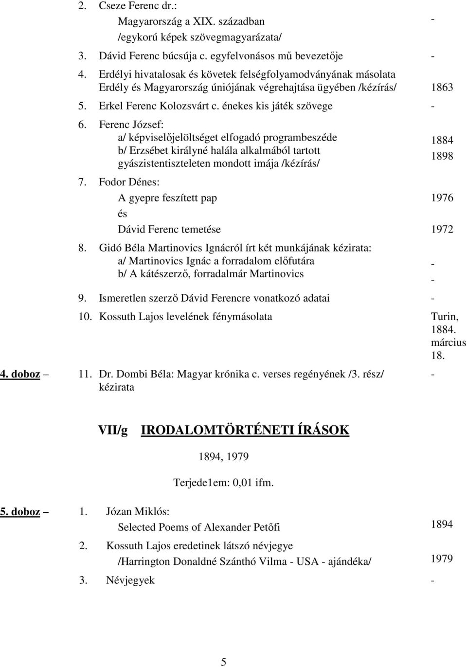 Ferenc József: a/ képviselıjelöltséget elfogadó programbeszéde b/ Erzsébet királyné halála alkalmából tartott gyászistentiszteleten mondott imája /kézírás/ 7.