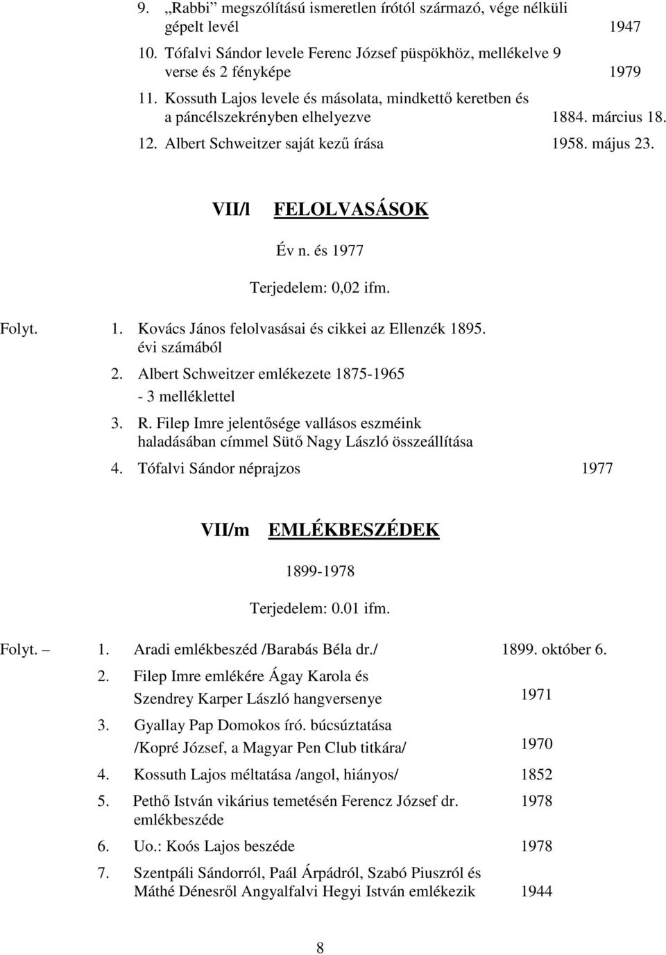 és 1977 Terjedelem: 0,02 ifm. Folyt. 1. Kovács János felolvasásai és cikkei az Ellenzék 1895. évi számából 2. Albert Schweitzer emlékezete 18751965 3 melléklettel 3. R.