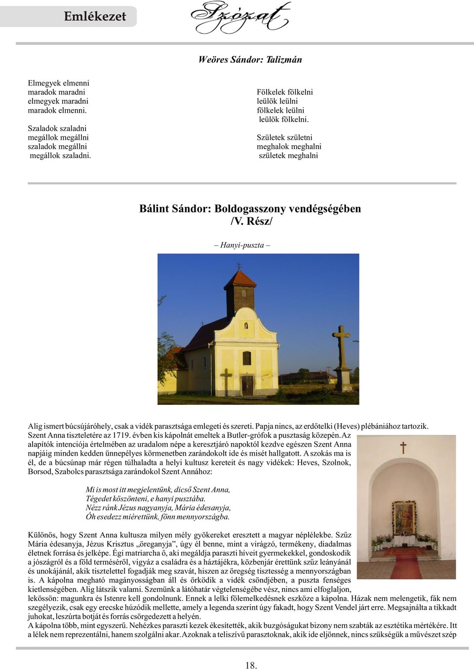 Rész/ Hanyi-puszta Alig ismert búcsújáróhely, csak a vidék parasztsága emlegeti és szereti. Papja nincs, az erdõtelki (Heves) plébániához tartozik. Szent Anna tiszteletére az 1719.
