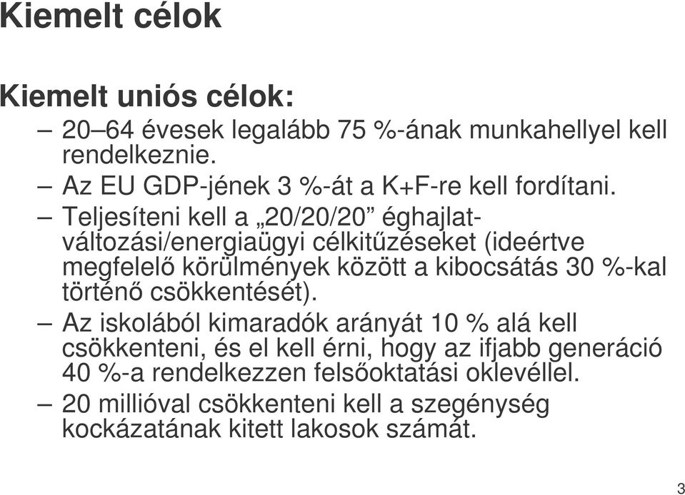 Teljesíteni kell a 20/20/20 éghajlatváltozási/energiaügyi célkitzéseket (ideértve megfelel körülmények között a kibocsátás 30 %-kal