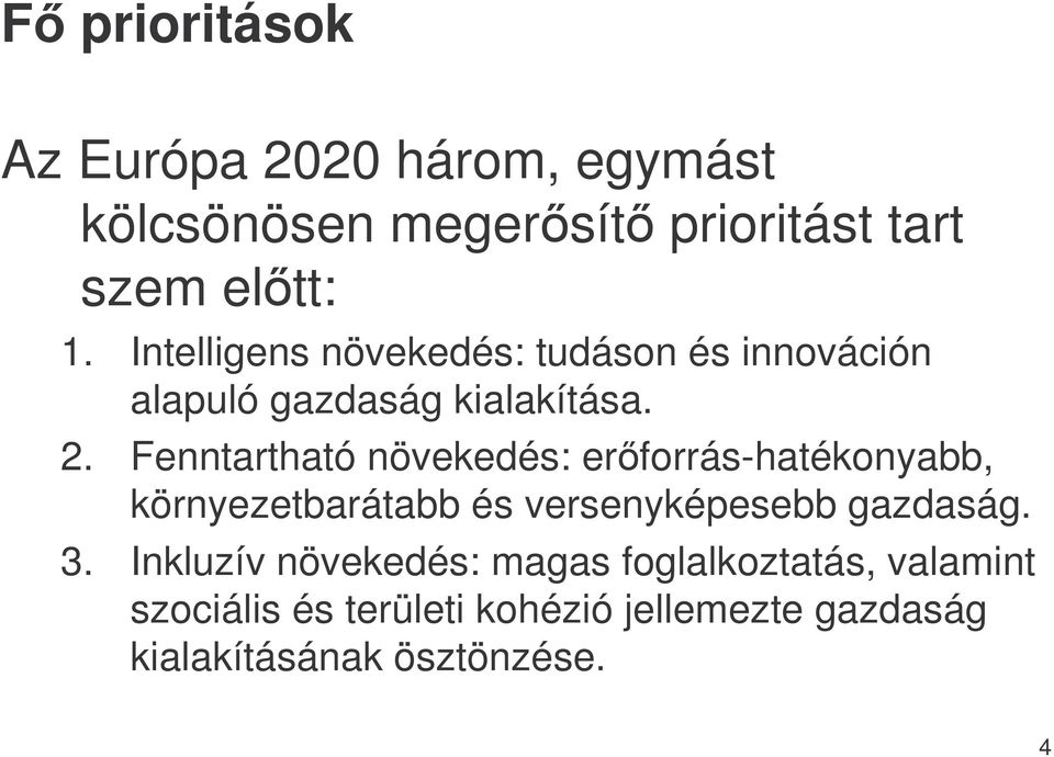 Fenntartható növekedés: erforrás-hatékonyabb, környezetbarátabb és versenyképesebb gazdaság. 3.