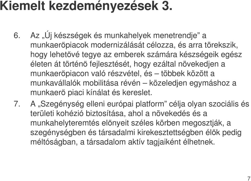 át történ fejlesztését, hogy ezáltal növekedjen a munkaerpiacon való részvétel, és többek között a munkavállalók mobilitása révén közeledjen egymáshoz a munkaer