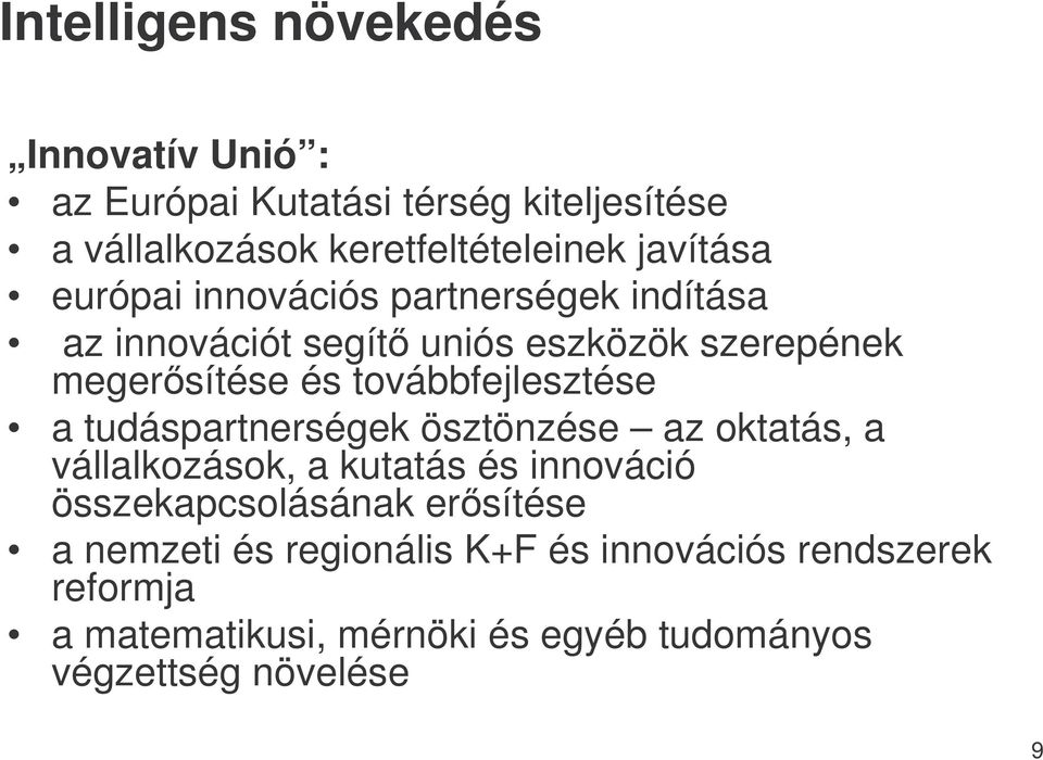 továbbfejlesztése a tudáspartnerségek ösztönzése az oktatás, a vállalkozások, a kutatás és innováció összekapcsolásának