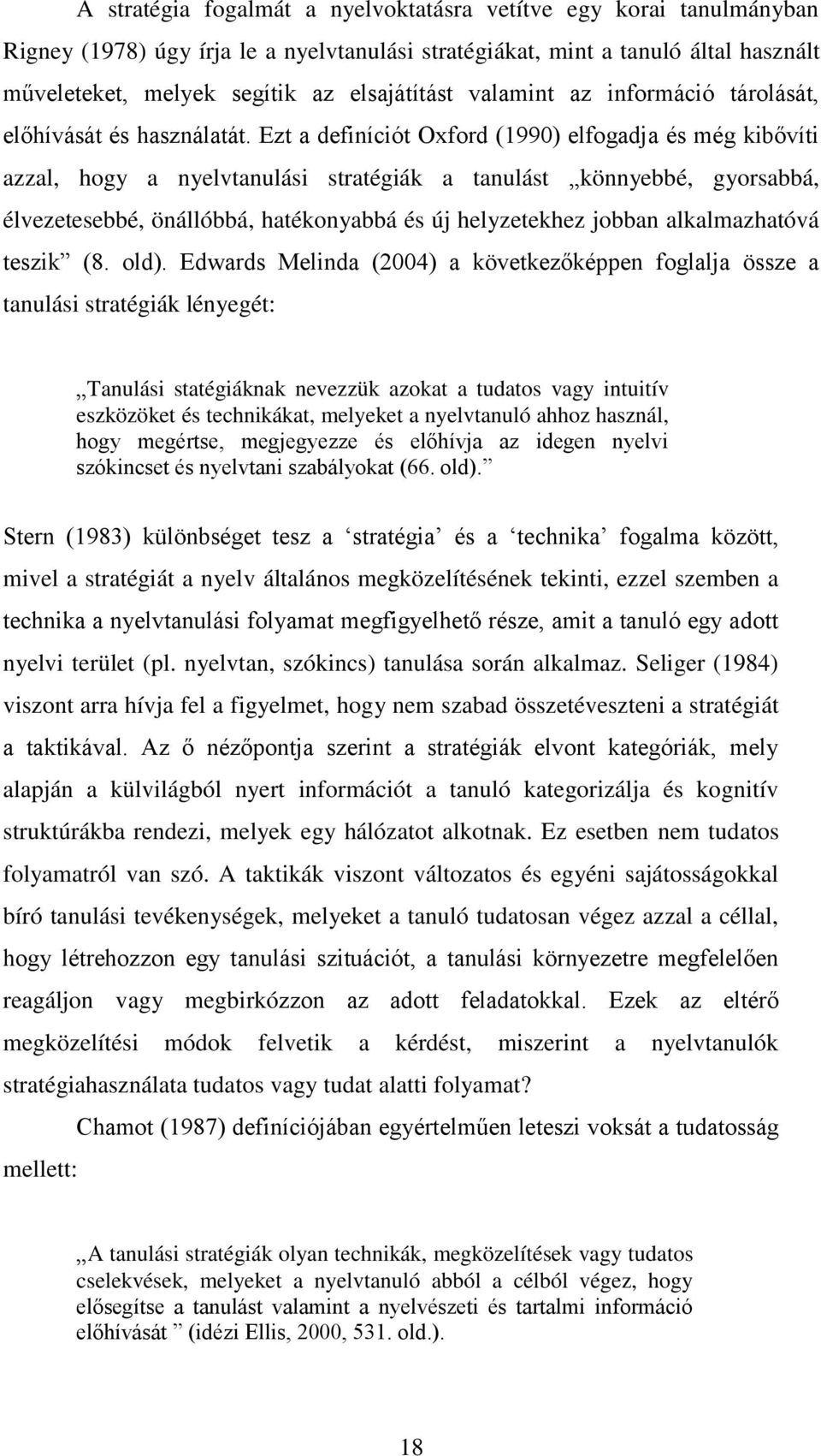 Ezt a definíciót Oxford (1990) elfogadja és még kibővíti azzal, hogy a nyelvtanulási stratégiák a tanulást könnyebbé, gyorsabbá, élvezetesebbé, önállóbbá, hatékonyabbá és új helyzetekhez jobban