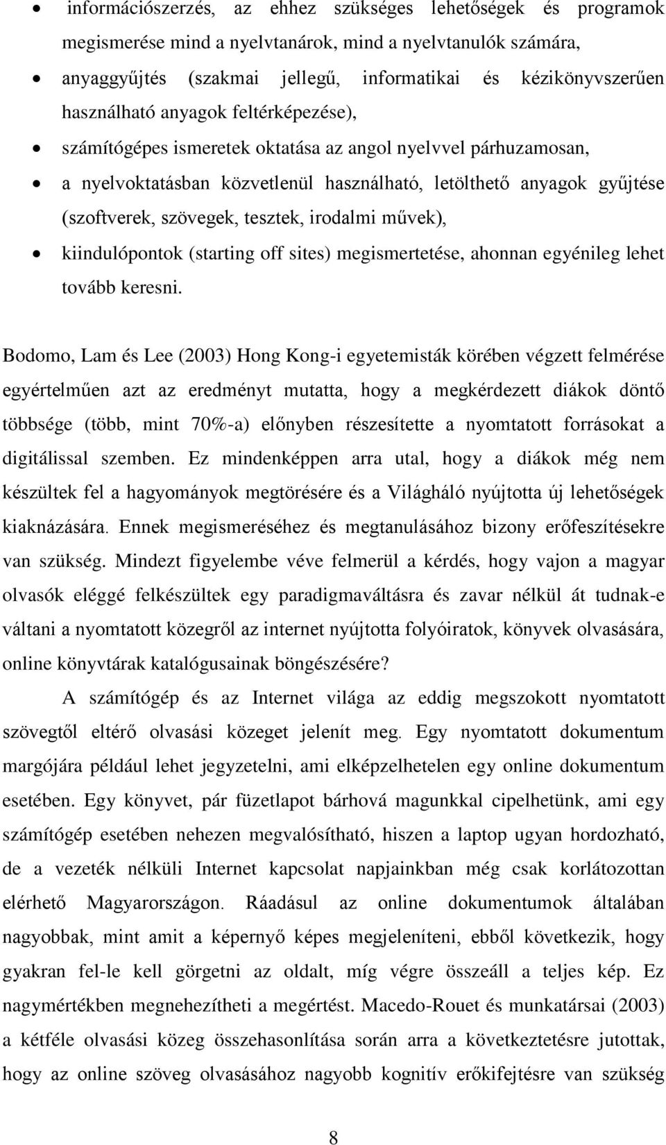 tesztek, irodalmi művek), kiindulópontok (starting off sites) megismertetése, ahonnan egyénileg lehet tovább keresni.