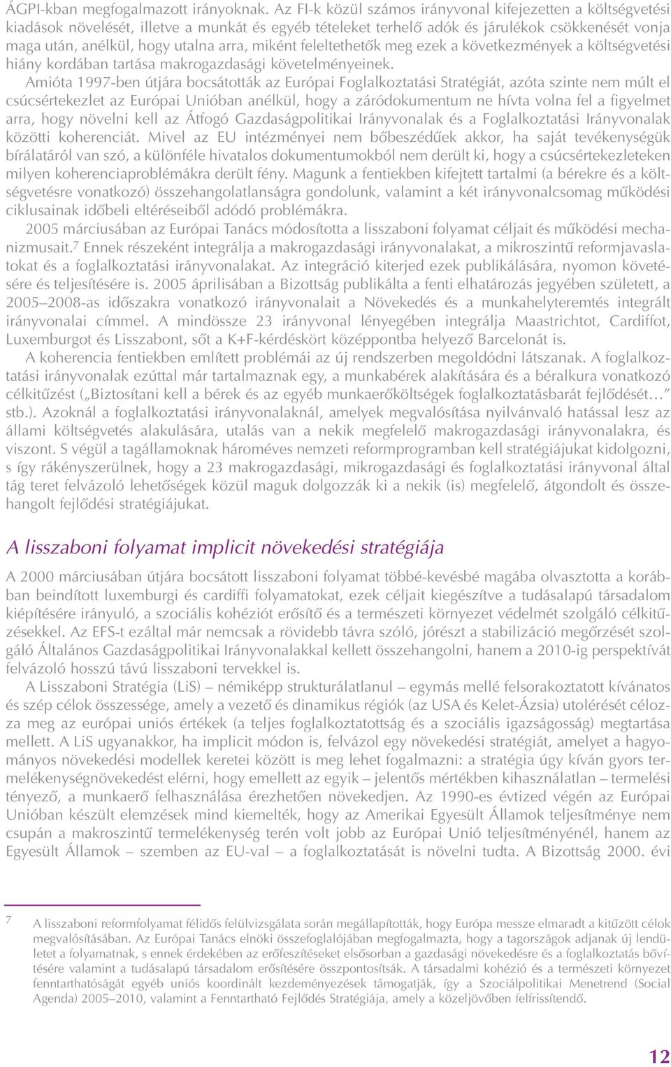 miként feleltethetõk meg ezek a következmények a költségvetési hiány kordában tartása makrogazdasági követelményeinek.