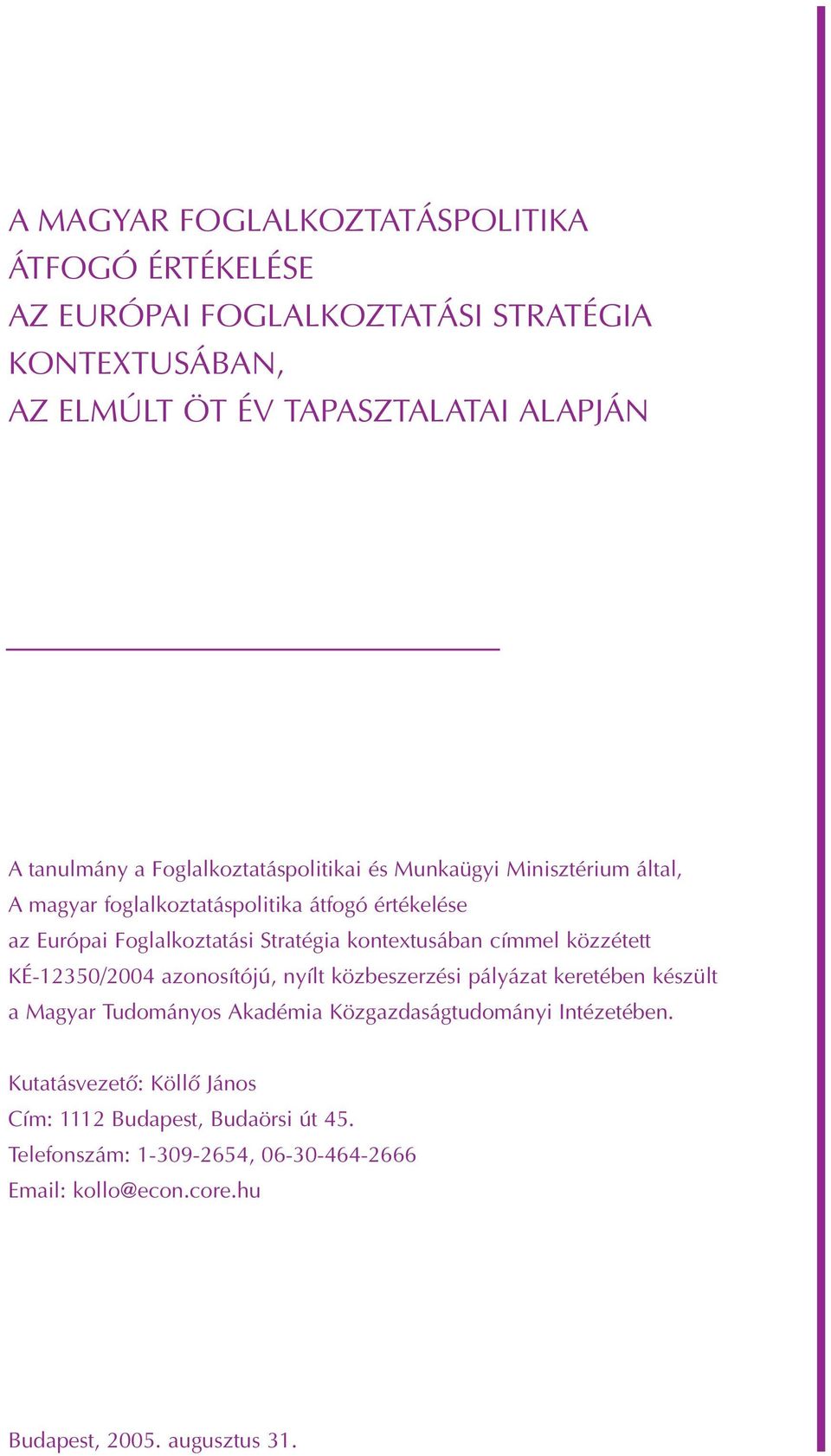 kontextusában címmel közzétett KÉ-12350/2004 azonosítójú, nyílt közbeszerzési pályázat keretében készült a Magyar Tudományos Akadémia Közgazdaságtudományi