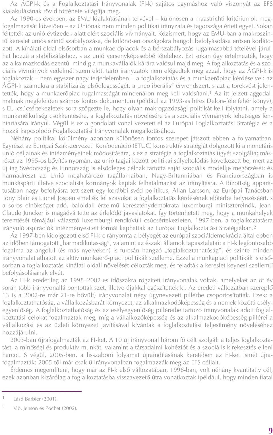 Sokan féltették az unió évtizedek alatt elért szociális vívmányait.