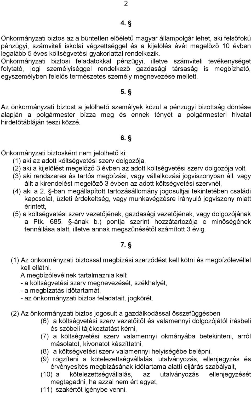 Önkormányzati biztosi feladatokkal pénzügyi, illetve számviteli tevékenységet folytató, jogi személyiséggel rendelkező gazdasági társaság is megbízható, egyszemélyben felelős természetes személy