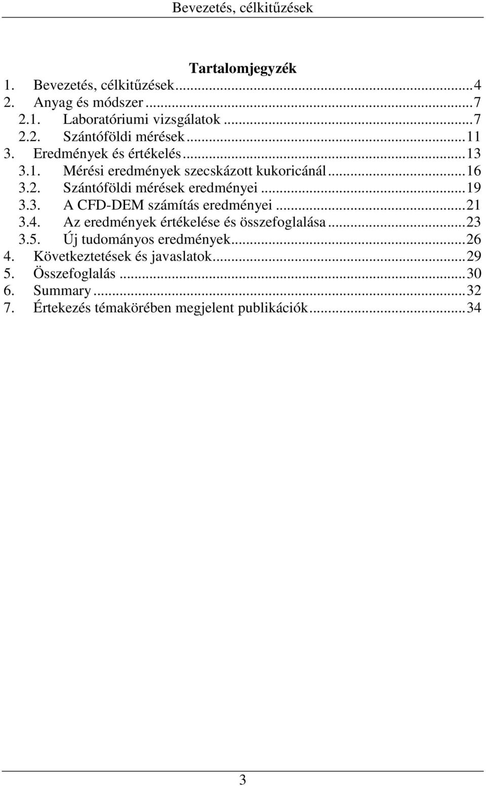 ..21 3.4. Az eredmények értékelése és összefoglalása...23 3.5. Új tudományos eredmények...26 4. Következtetések és javaslatok...29 5.