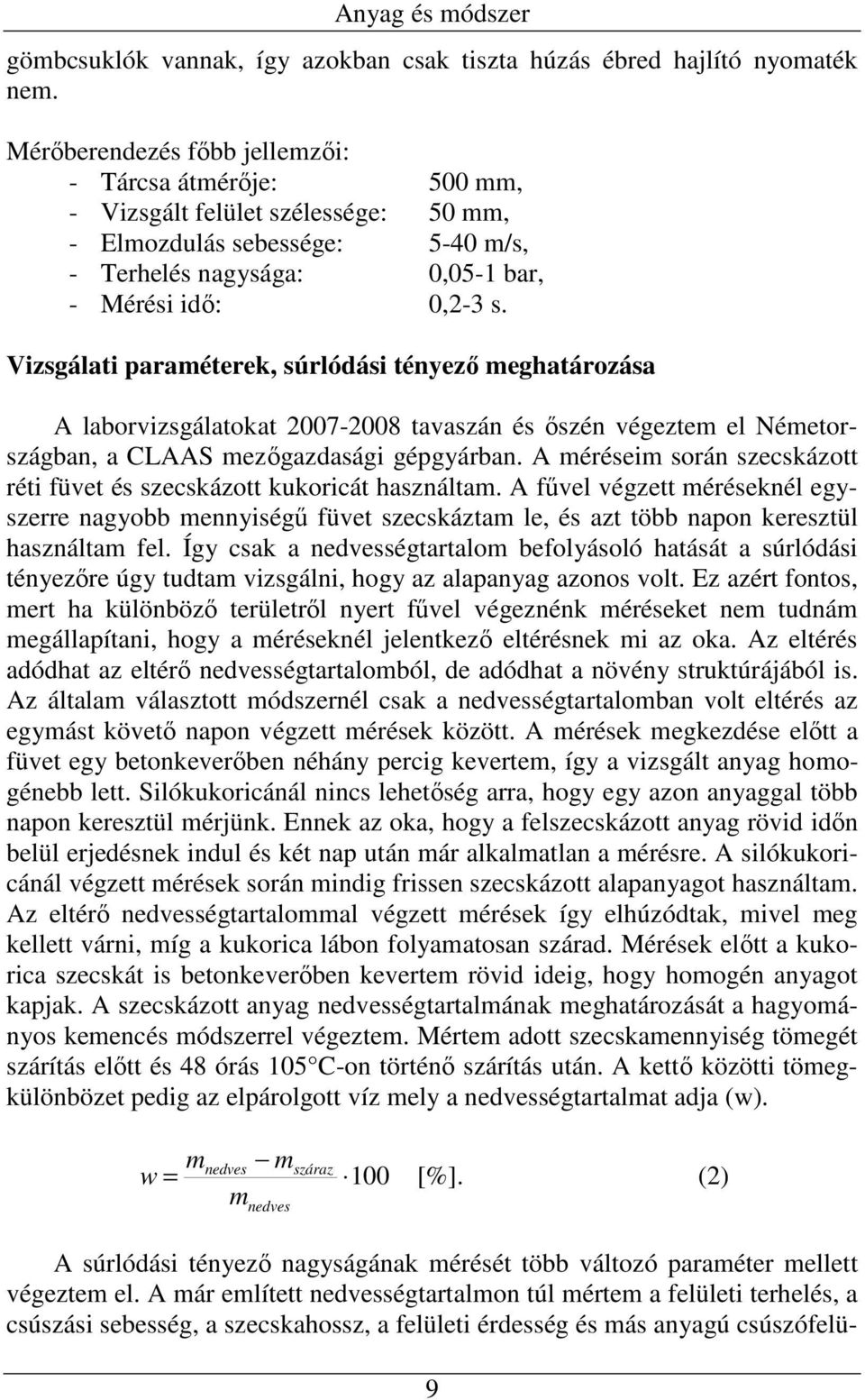 Vizsgálati paraméterek, súrlódási tényezı meghatározása A laborvizsgálatokat 2007-2008 tavaszán és ıszén végeztem el Németországban, a CLAAS mezıgazdasági gépgyárban.