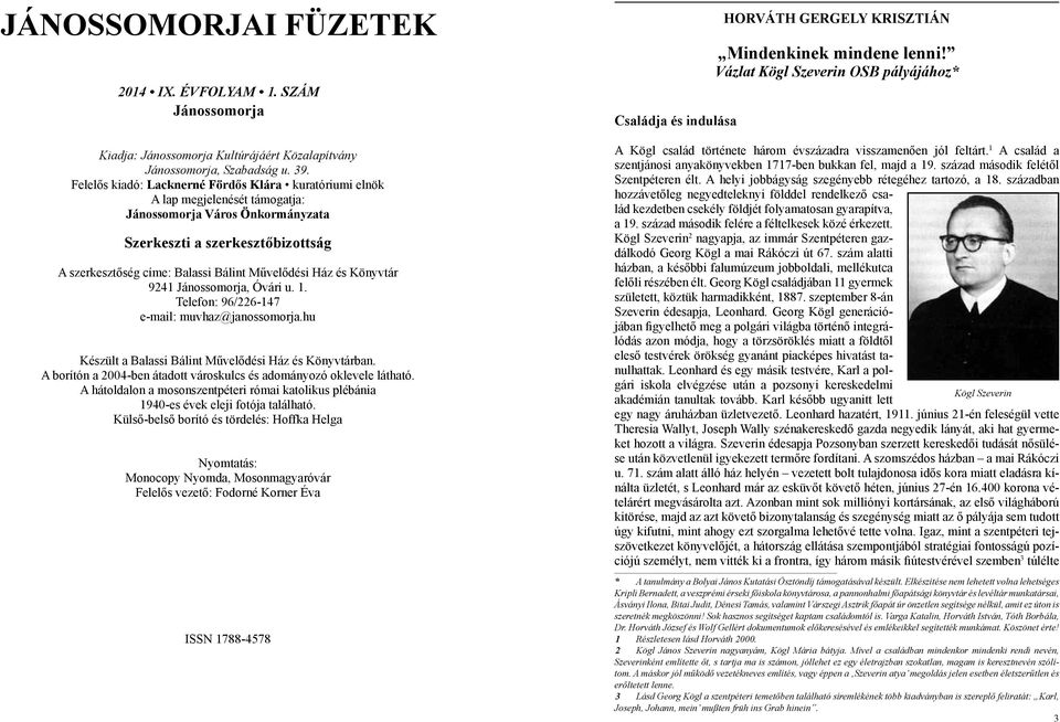 Ház és Könyvtár 9241 Jánossomorja, Óvári u. 1. Telefon: 96/226-147 e-mail: muvhaz@janossomorja.hu Készült a Balassi Bálint Művelődési Ház és Könyvtárban.