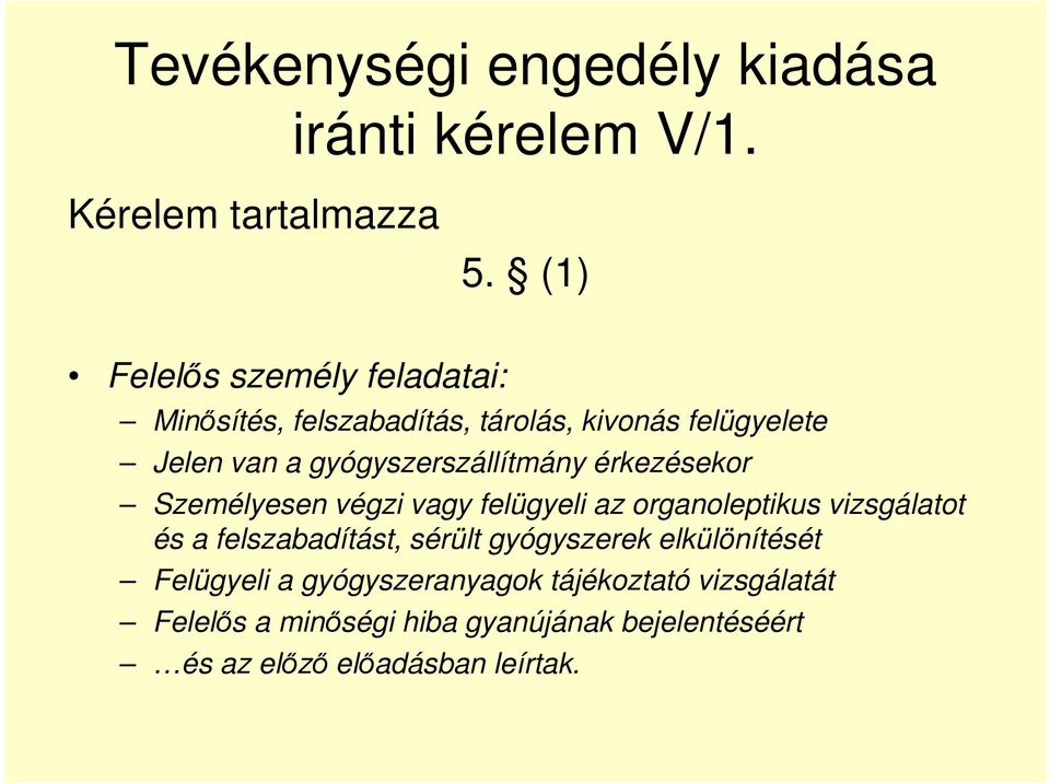 gyógyszerszállítmány érkezésekor Személyesen végzi vagy felügyeli az organoleptikus vizsgálatot és a