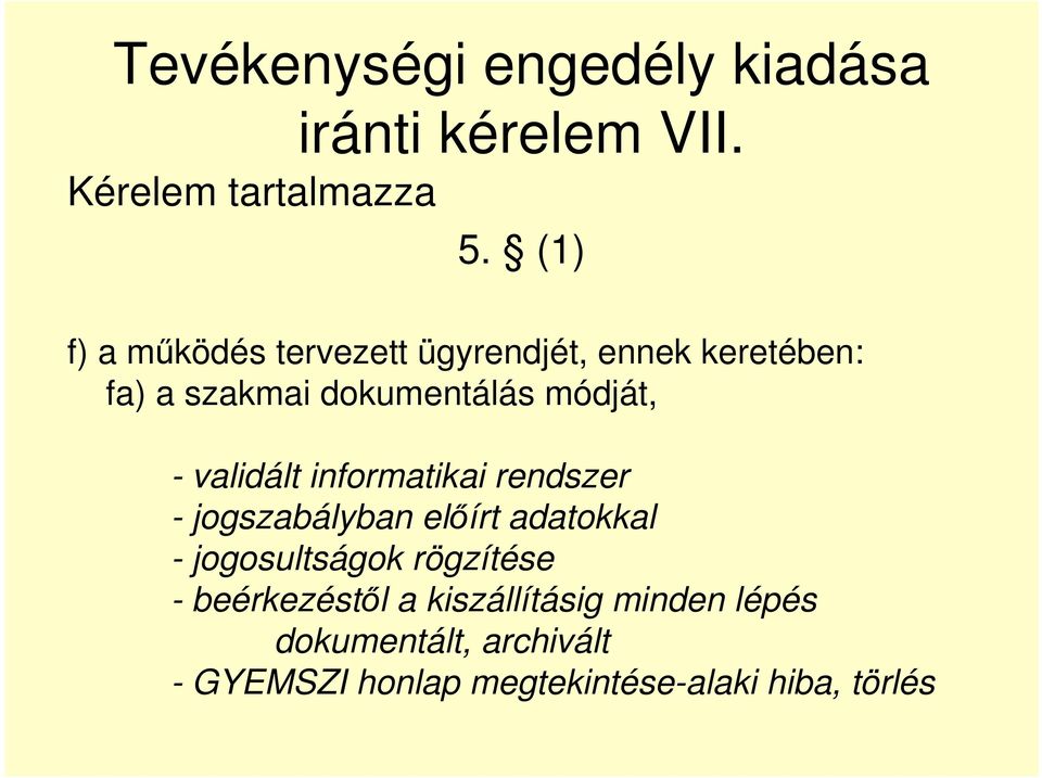 validált informatikai rendszer - jogszabályban előírt adatokkal - jogosultságok rögzítése -