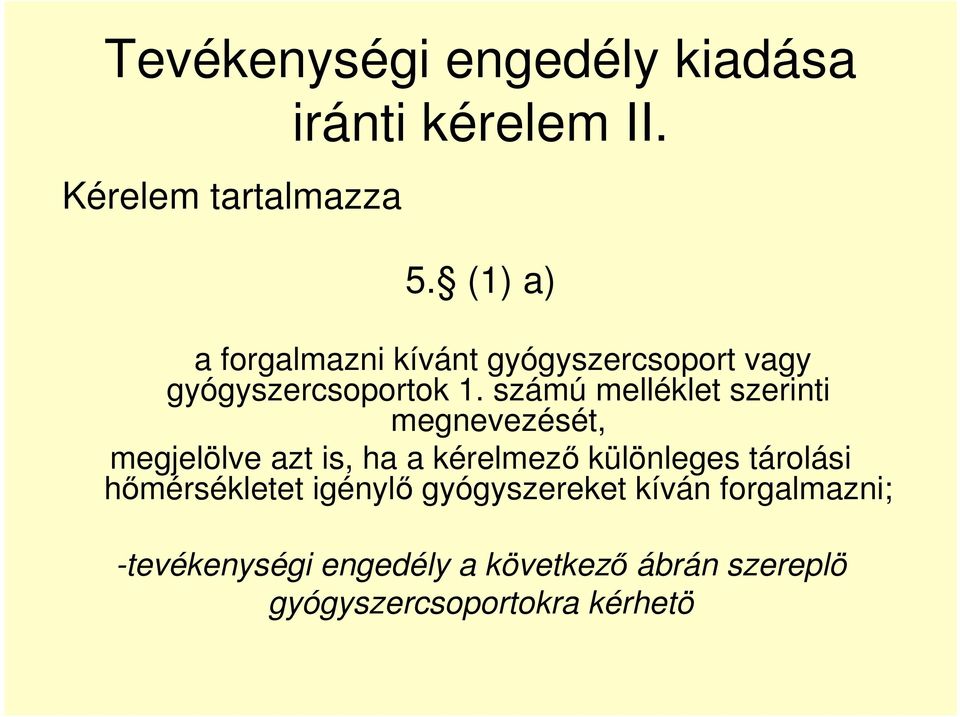 számú melléklet szerinti megnevezését, megjelölve azt is, ha a kérelmező különleges tárolási