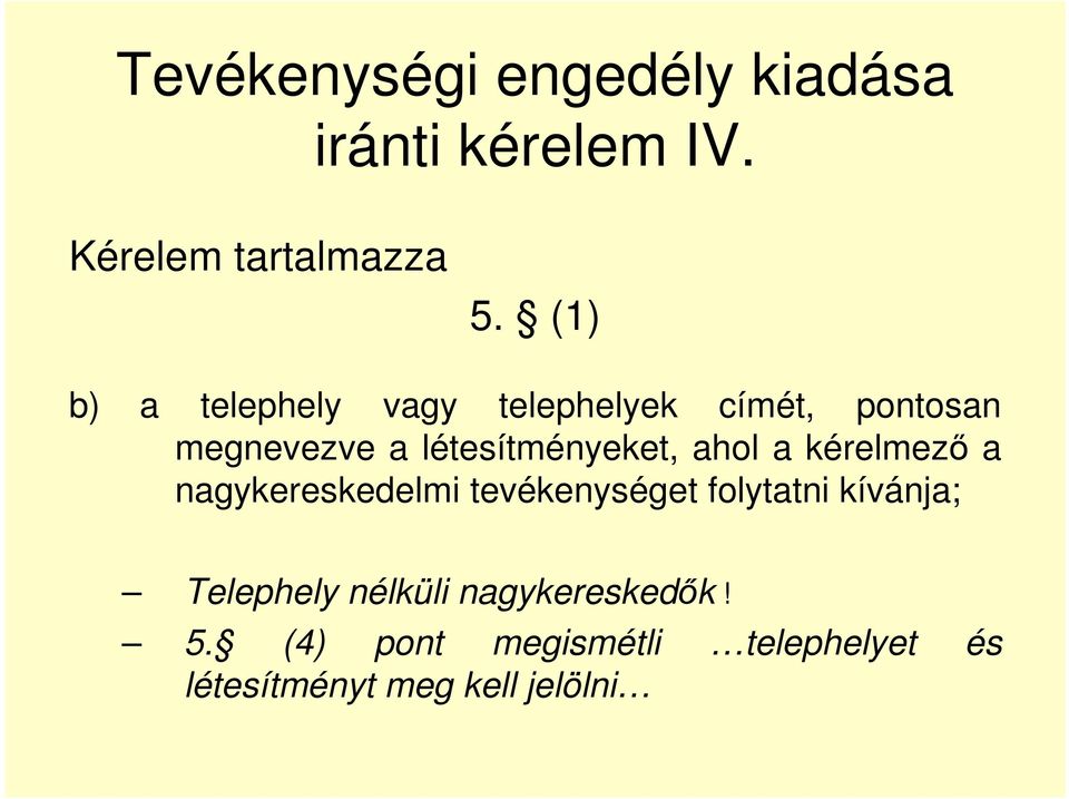 létesítményeket, ahol a kérelmező a nagykereskedelmi tevékenységet folytatni