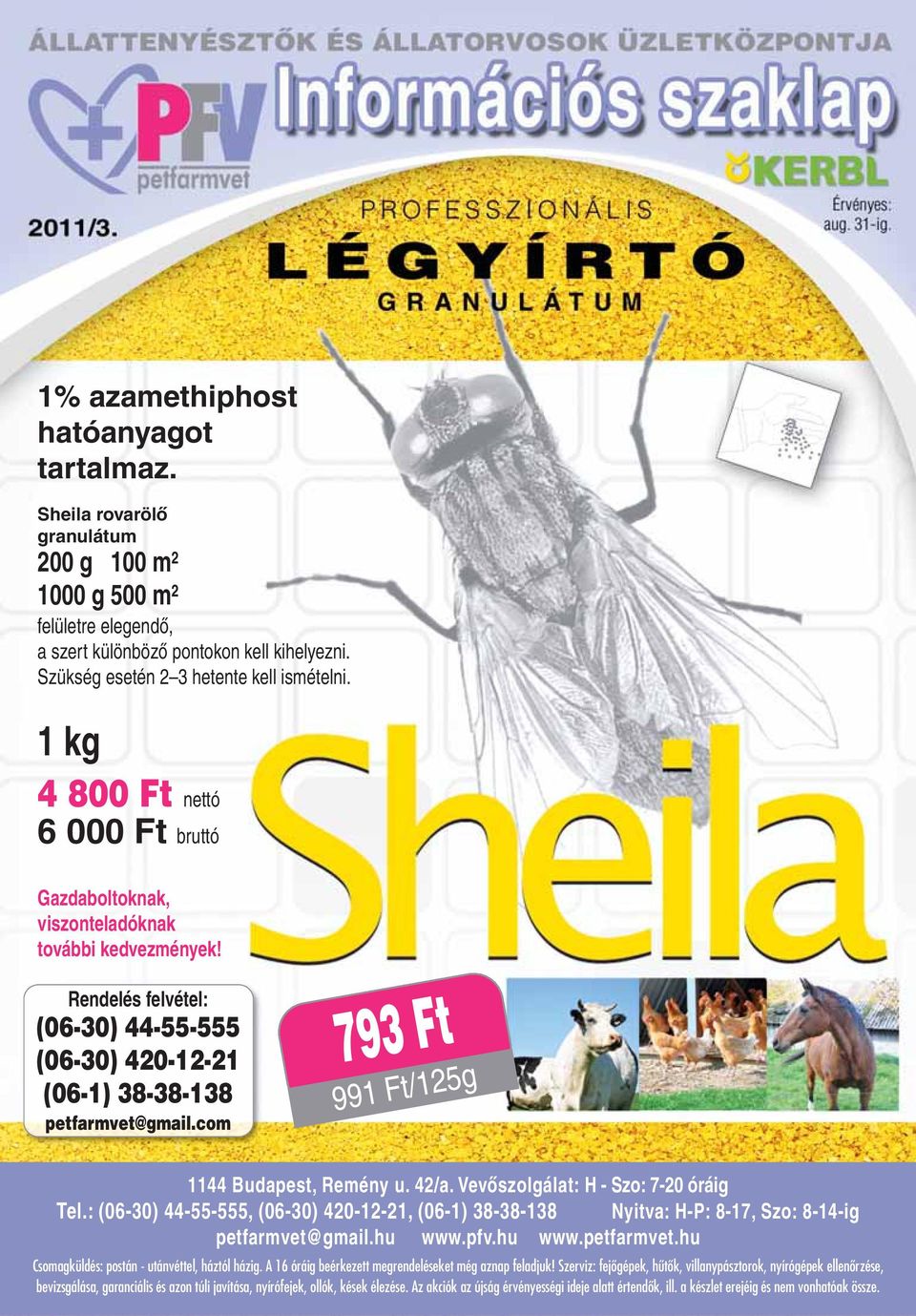 Rendelés felvétel: (06-30) 44-55-555 (06-30) 420-12-21 (06-1) 38-38-138 petfarmvet@gmail.com 793 Ft 991 Ft/125g 1144 Budapest, Remény u. 42/a. Vevôszolgálat: H - Szo: 7-20 óráig Tel.