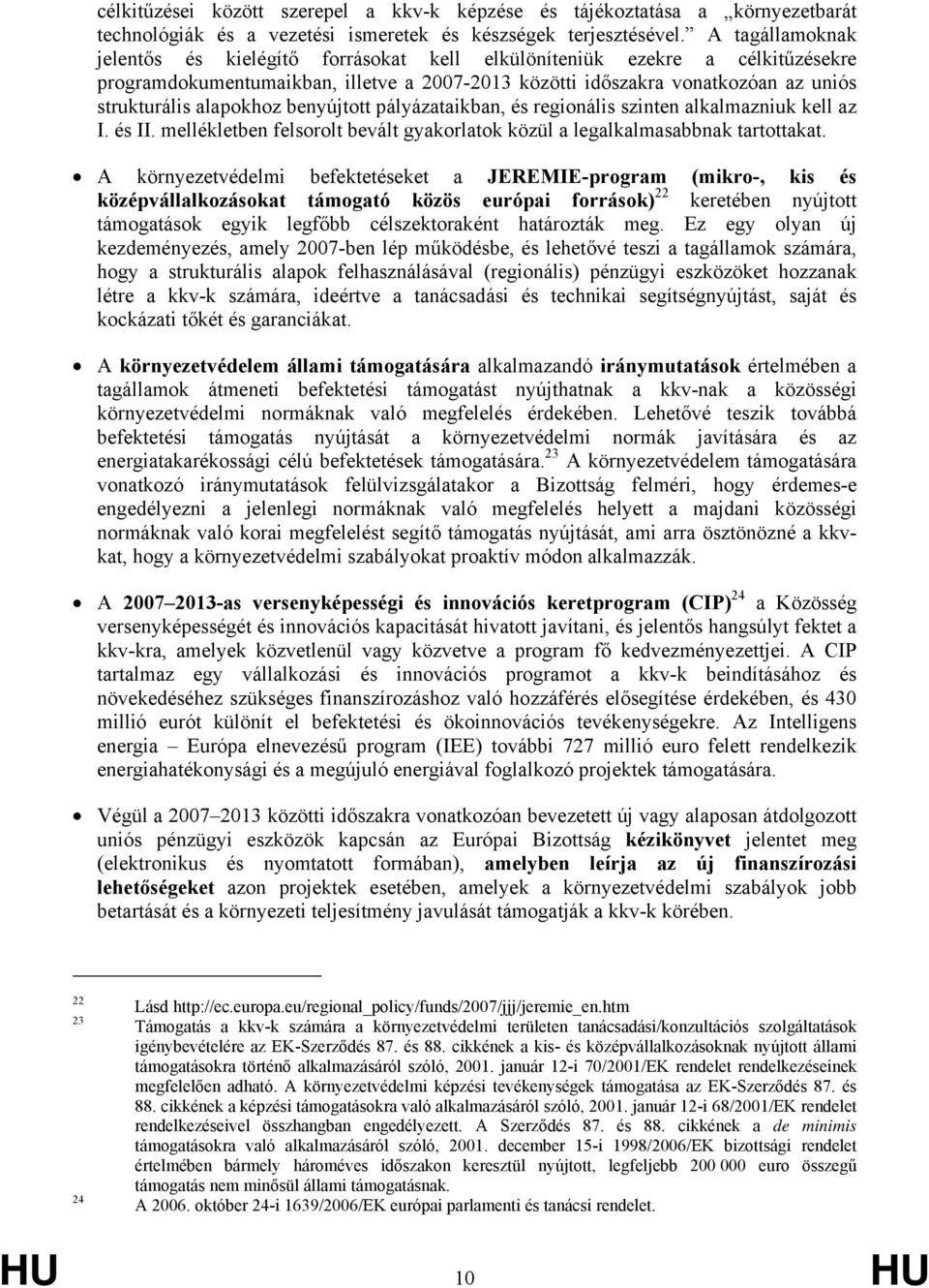 benyújtott pályázataikban, és regionális szinten alkalmazniuk kell az I. és II. mellékletben felsorolt bevált gyakorlatok közül a legalkalmasabbnak tartottakat.