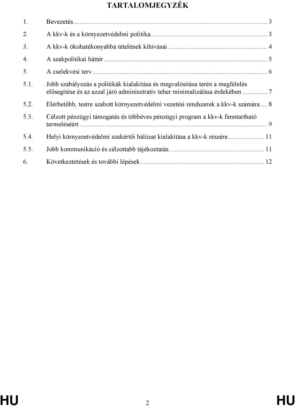 .. 7 5.2. Elérhetőbb, testre szabott környezetvédelmi vezetési rendszerek a kkv-k számára... 8 5.3.