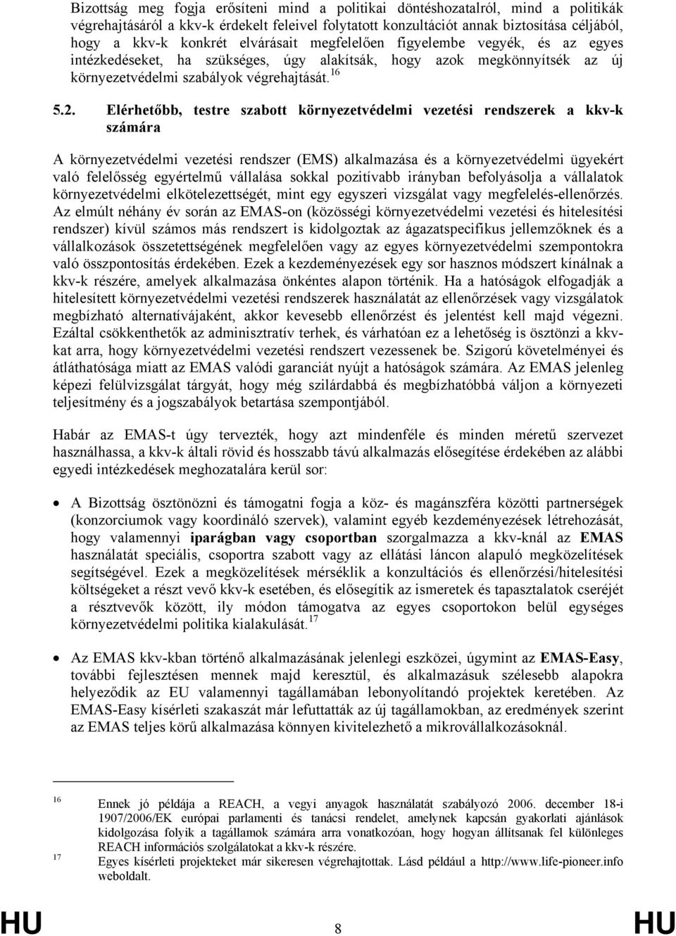 Elérhetőbb, testre szabott környezetvédelmi vezetési rendszerek a kkv-k számára A környezetvédelmi vezetési rendszer (EMS) alkalmazása és a környezetvédelmi ügyekért való felelősség egyértelmű