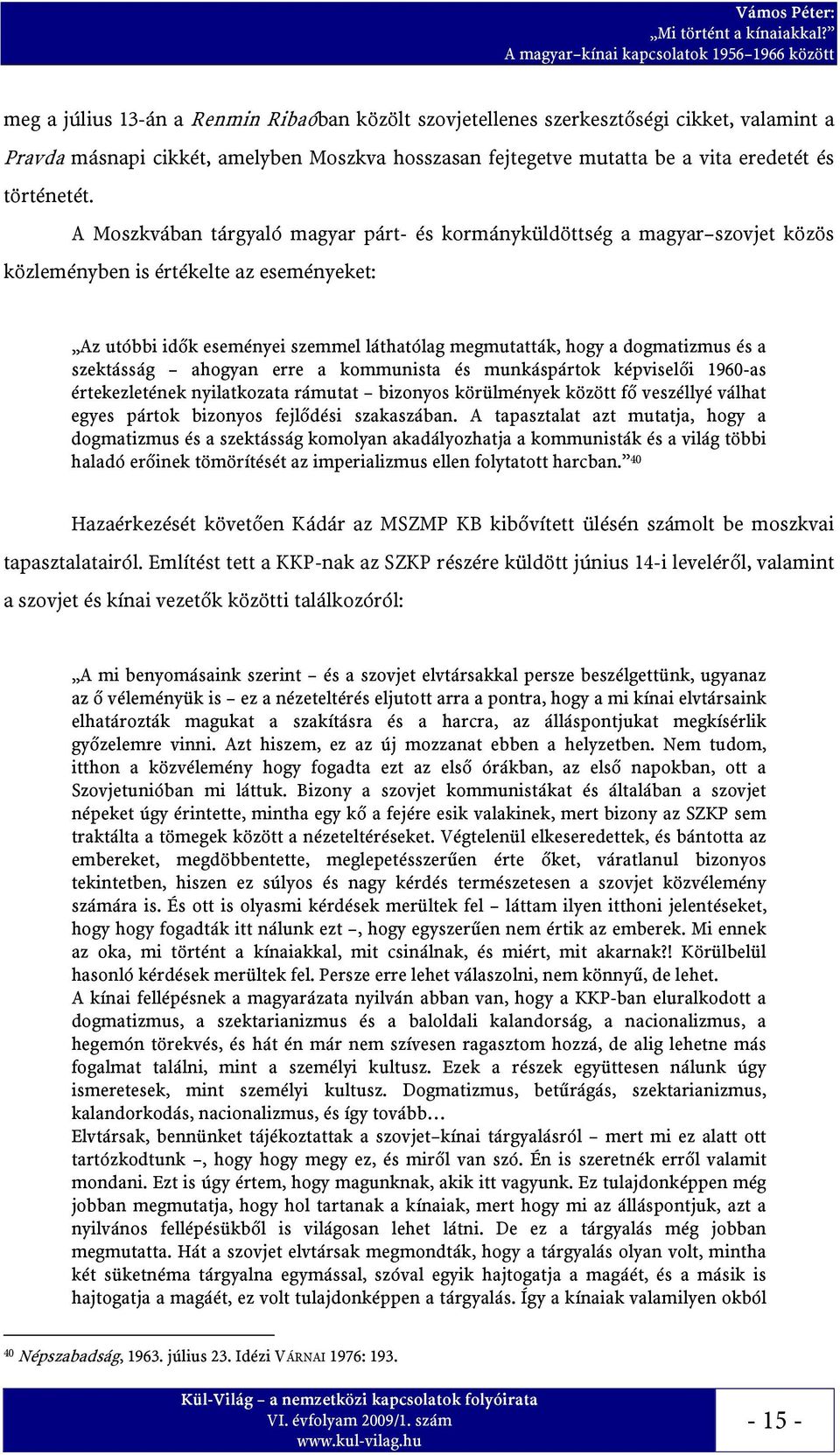a szektásság ahogyan erre a kommunista és munkáspártok képviselői 1960-as értekezletének nyilatkozata rámutat bizonyos körülmények között fő veszéllyé válhat egyes pártok bizonyos fejlődési