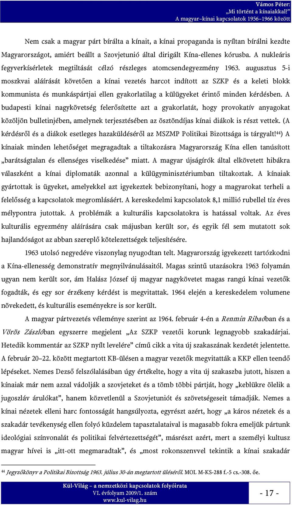 augusztus 5-i moszkvai aláírását követően a kínai vezetés harcot indított az SZKP és a keleti blokk kommunista és munkáspártjai ellen gyakorlatilag a külügyeket érintő minden kérdésben.