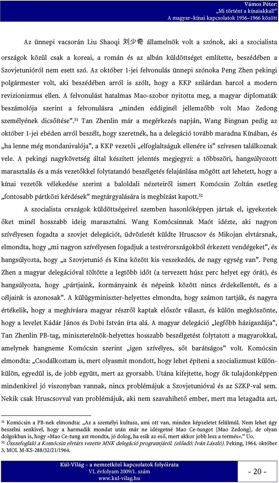 A felvonulást hatalmas Mao-szobor nyitotta meg, a magyar diplomaták beszámolója szerint a felvonulásra minden eddiginél jellemzőbb volt Mao Zedong személyének dicsőítése.