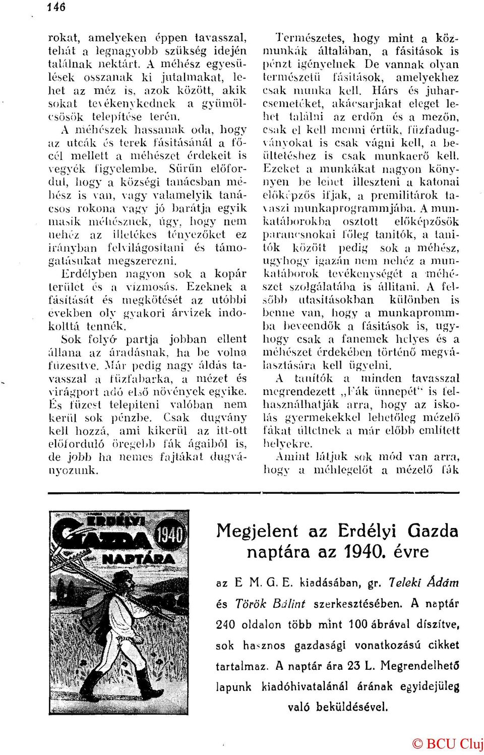 A méhészek hassanak oda, hogy az utcák és terek fásításánál a főcél mellett a méhészet érdekeit is vegyék figyelembe.