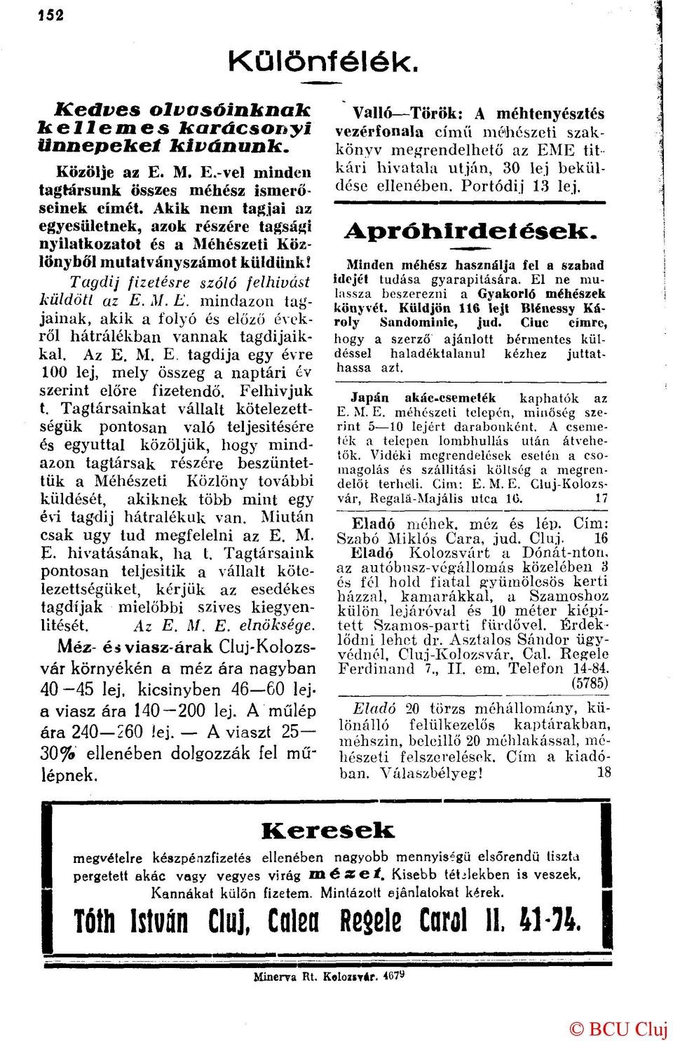 M. E. mindazon tagjainak, akik a folyó és előző évekről hátralékban vannak tagdijaikkal. Az E. M. E. tagdija egy évre 100 lej, mely összeg a naptári év szerint előre fizetendő. Felhívjuk t.