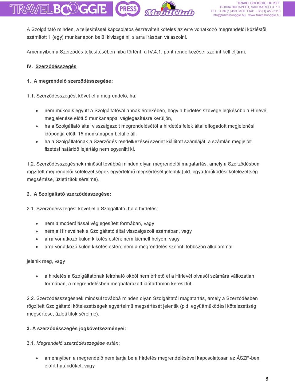 pont rendelkezései szerint kell eljárni. IV. Szerződésszegés 1.