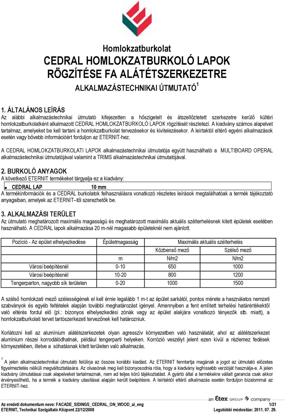 rögzítését részletezi. A kiadvány számos alapelvet tartalmaz, amelyeket be kell tartani a homlokzatburkolat tervezésekor és kivitelezésekor.