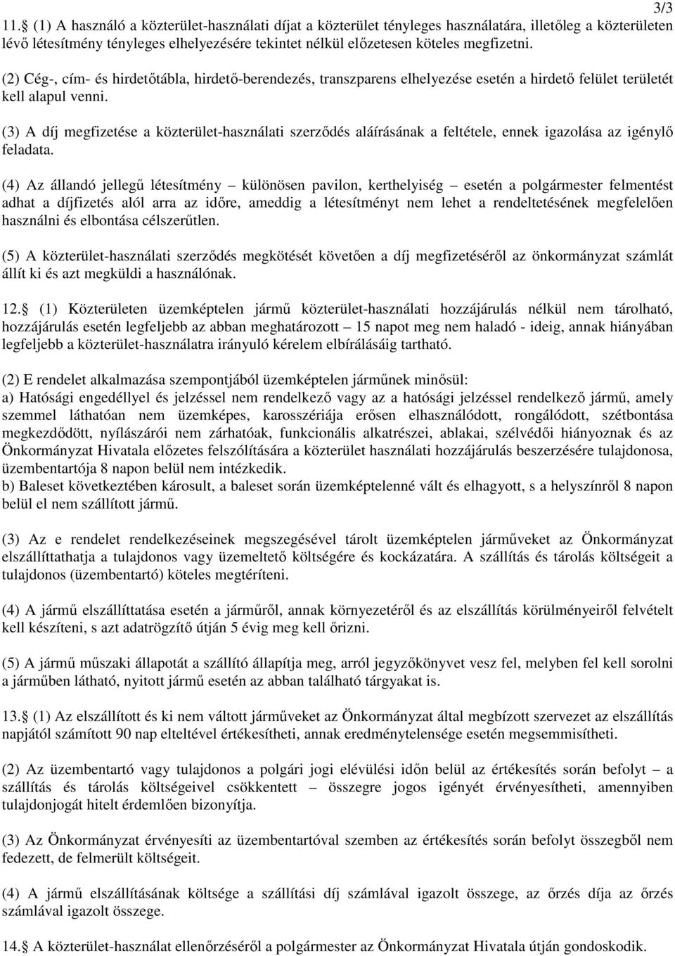 (2) Cég-, cím- és hirdetőtábla, hirdető-berendezés, transzparens elhelyezése esetén a hirdető felület területét kell alapul venni.