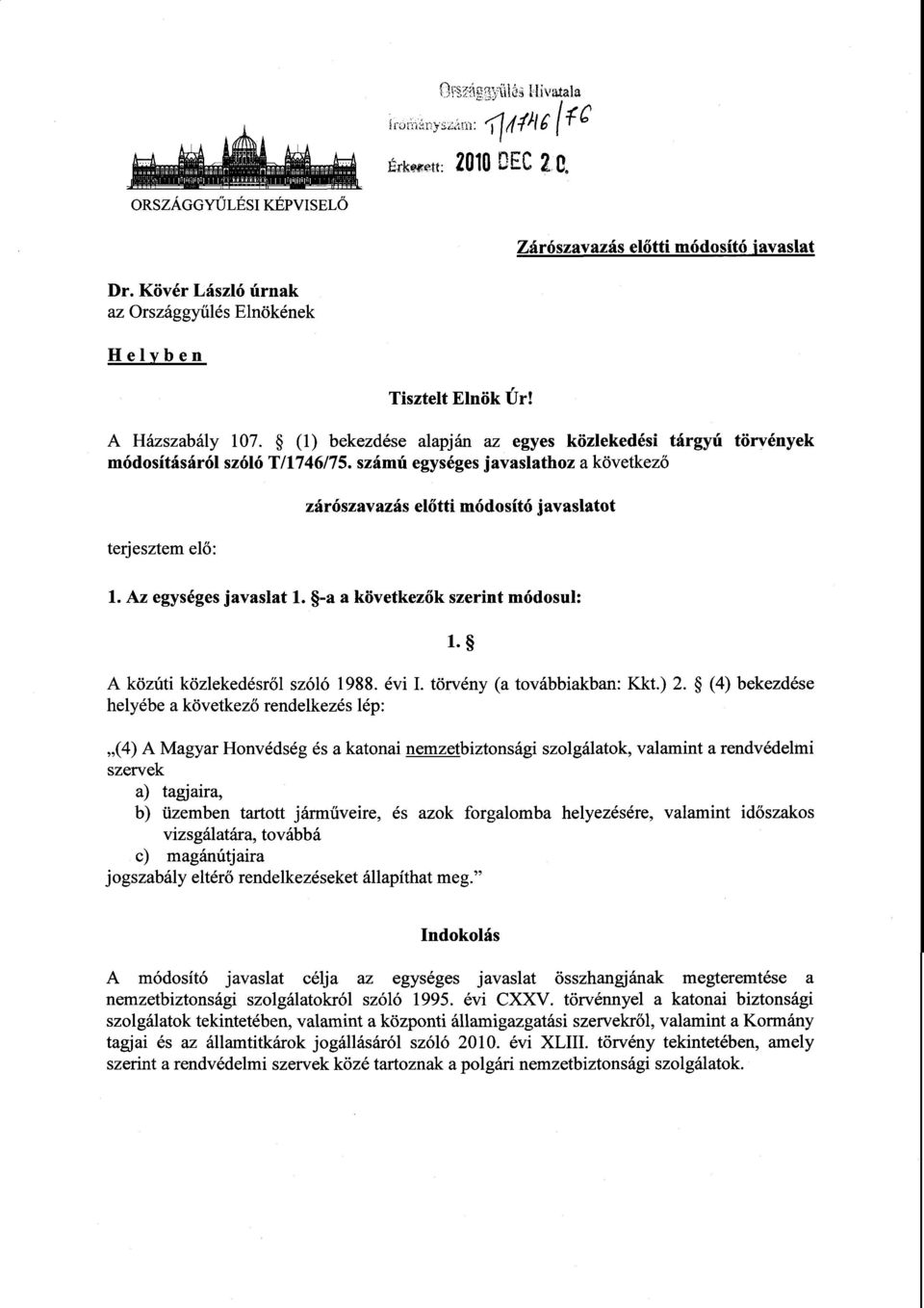 számú egységes javaslathoz a következő terjesztem el ő : zárószavazás előtti módosító javaslatot 1. Az egységes javaslat 1. -a a következ ők szerint módosul : 1. A közúti közlekedésről szóló 1988.