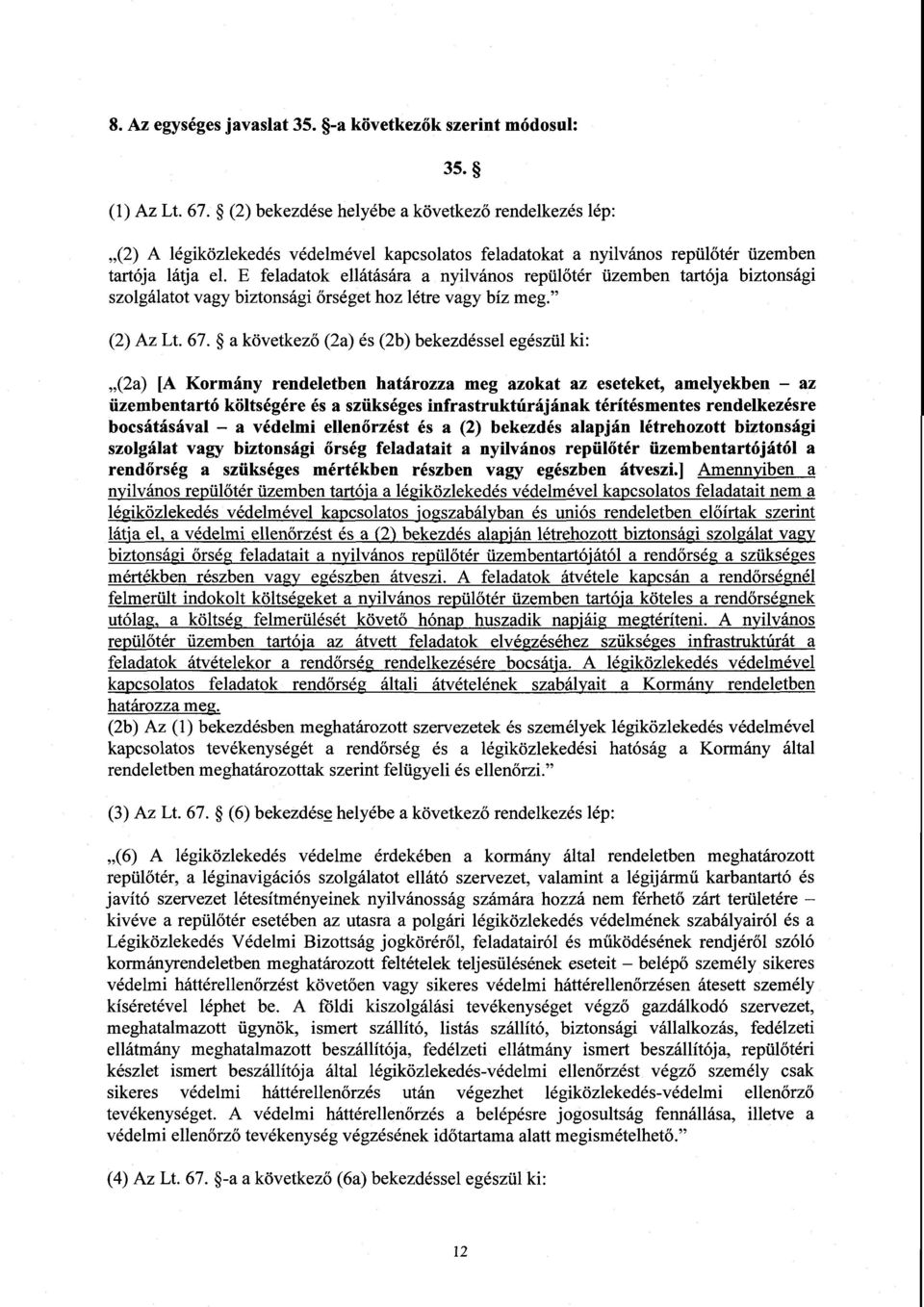 E feladatok ellátására a nyilvános repül őtér üzemben tartója biztonság i szolgálatot vagy biztonsági őrséget hoz létre vagy bíz meg. (2) Az Lt. 67.