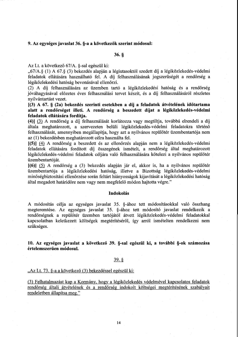 A díj felhasználásának jogszer űségét a rendőrség a légiközlekedési hatóság bevonásával ellen őrzi.