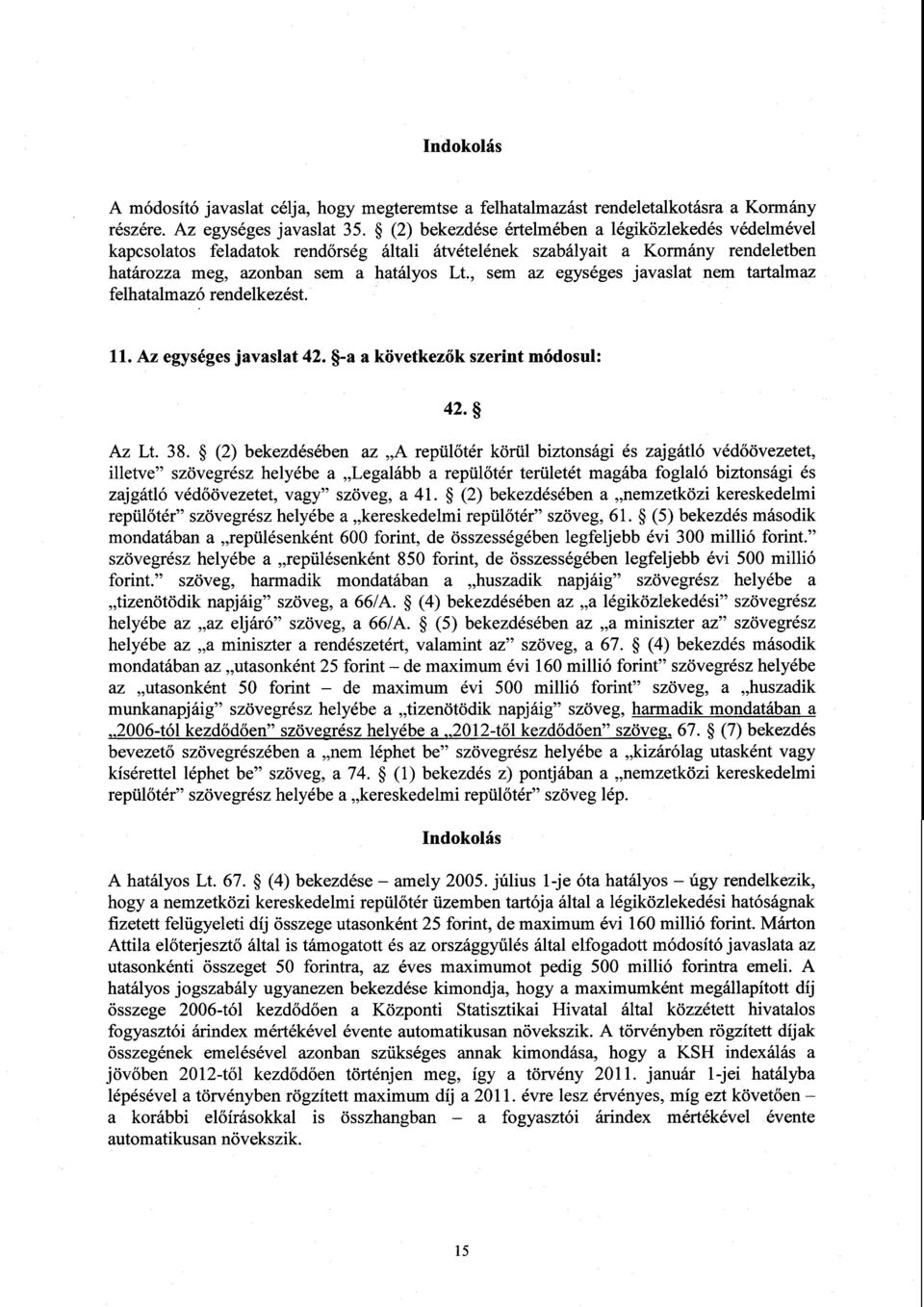 , sem az egységes javaslat nem tartalmaz felhatalmazó rendelkezést. 11. Az egységes javaslat 42. -a a következ ők szerint módosul : 42. Az Lt. 38.