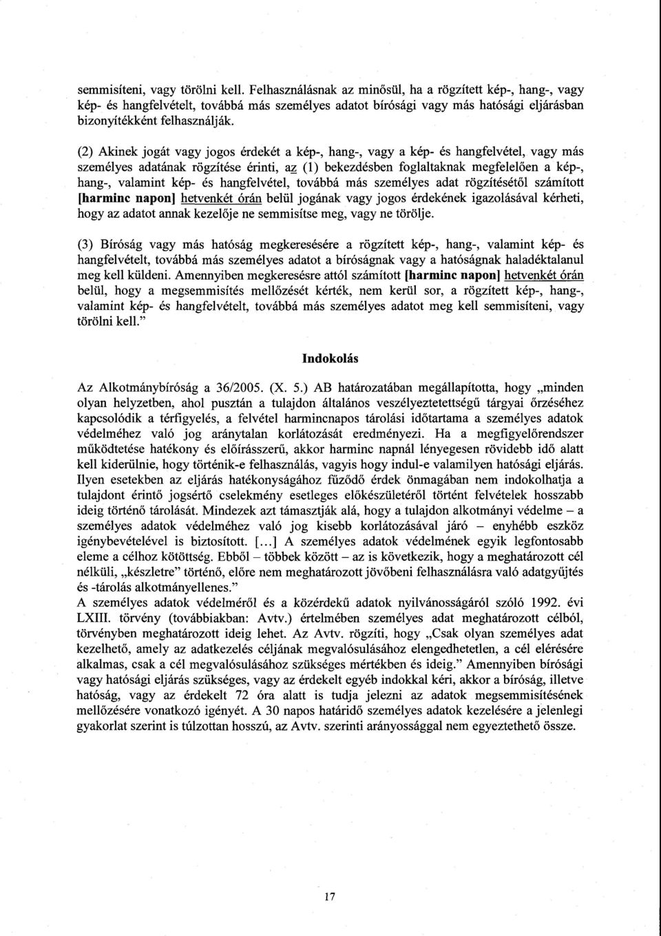 (2) Akinek jogát vagy jogos érdekét a kép-, hang-, vagy a kép- és hangfelvétel, vagy má s személyes adatának rögzítése érinti, az (1) bekezdésben foglaltaknak megfelel ően a kép-, hang-, valamint