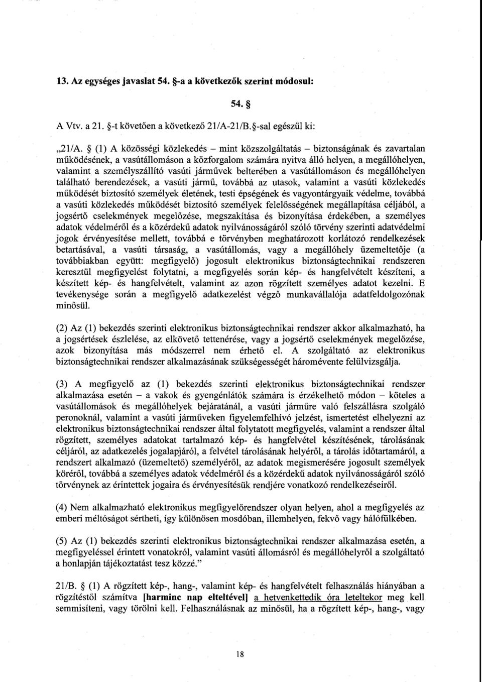 járművek belterében a vasútállomáson és megállóhelyen található berendezések, a vasúti jármű, továbbá az utasok, valamint a vasúti közlekedés működését biztosító személyek életének, testi épségének