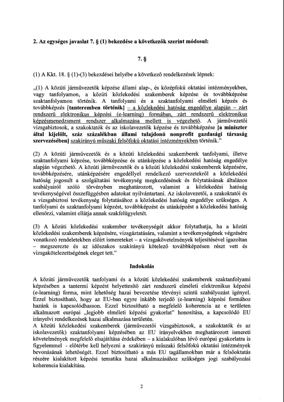 A tanfolyami és a szaktanfolyami elméleti képzés é s továbbképzés [tanteremben történik] a közlekedési hatóság engedélye alapján zárt rendszer ű elektronikus képzési (e-learning) formában, zárt