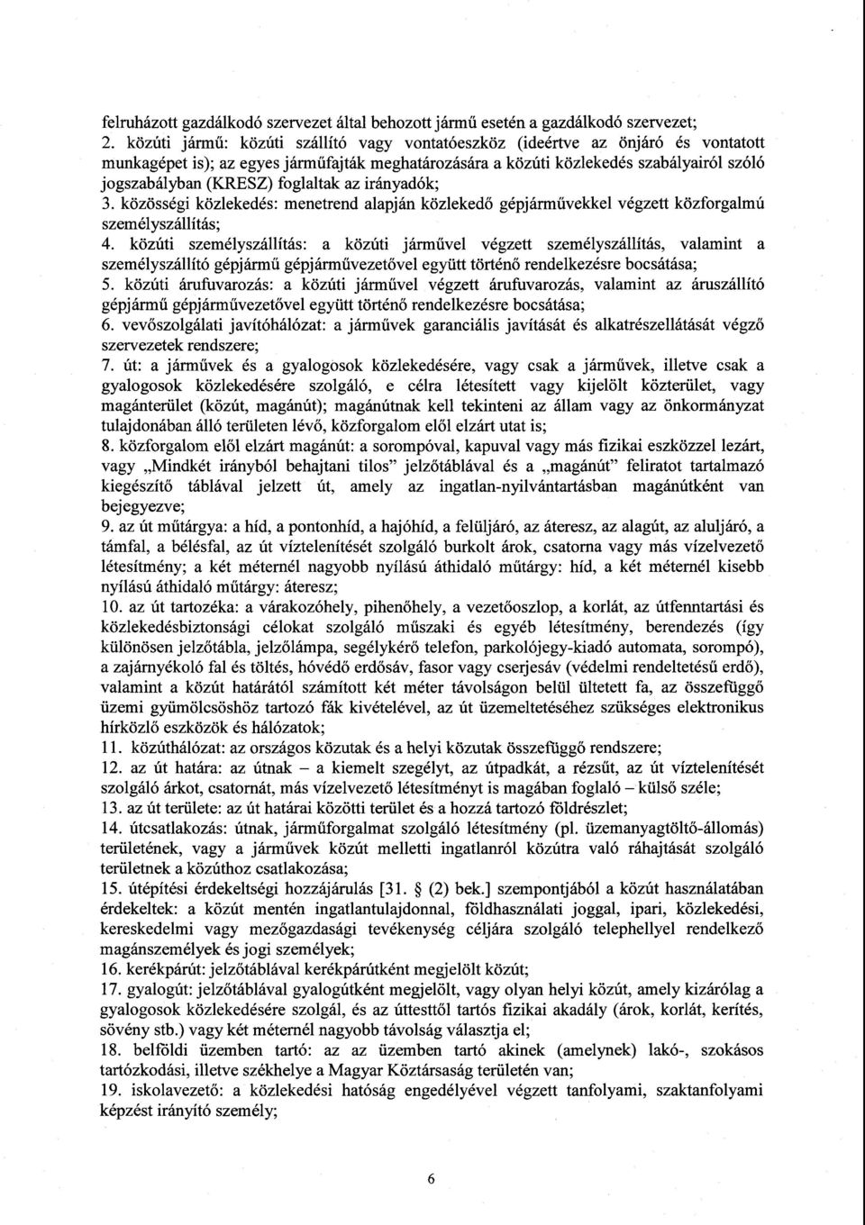 foglaltak az irányadók ; 3. közösségi közlekedés : menetrend alapján közlekedő gépjárművekkel végzett közforgalmú személyszállítás ; 4.