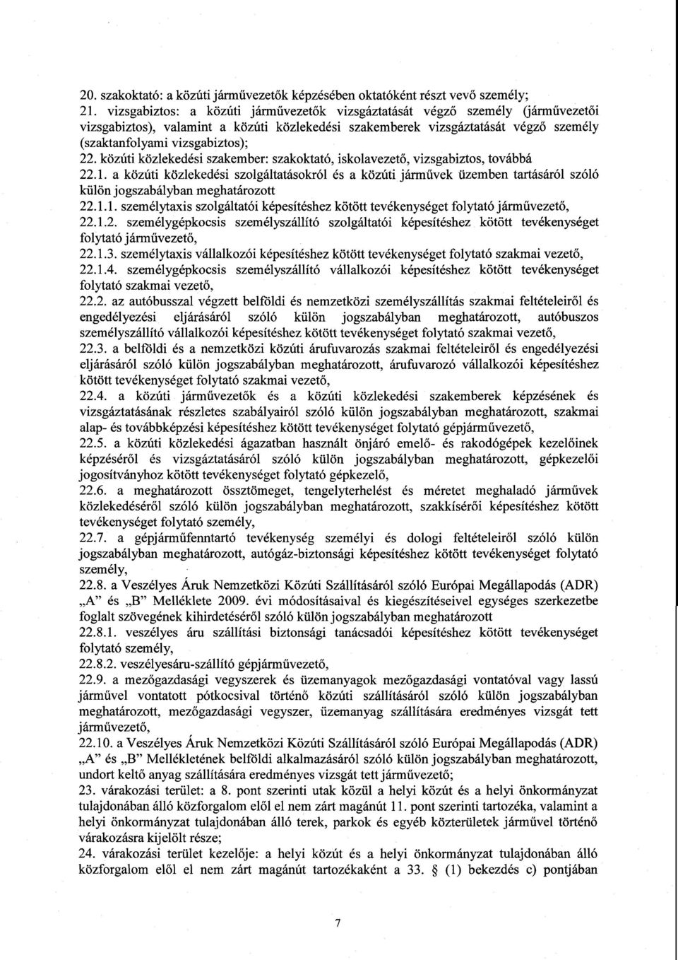 ; 22. közúti közlekedési szakember: szakoktató, iskolavezető, vizsgabiztos, továbbá 22.1.
