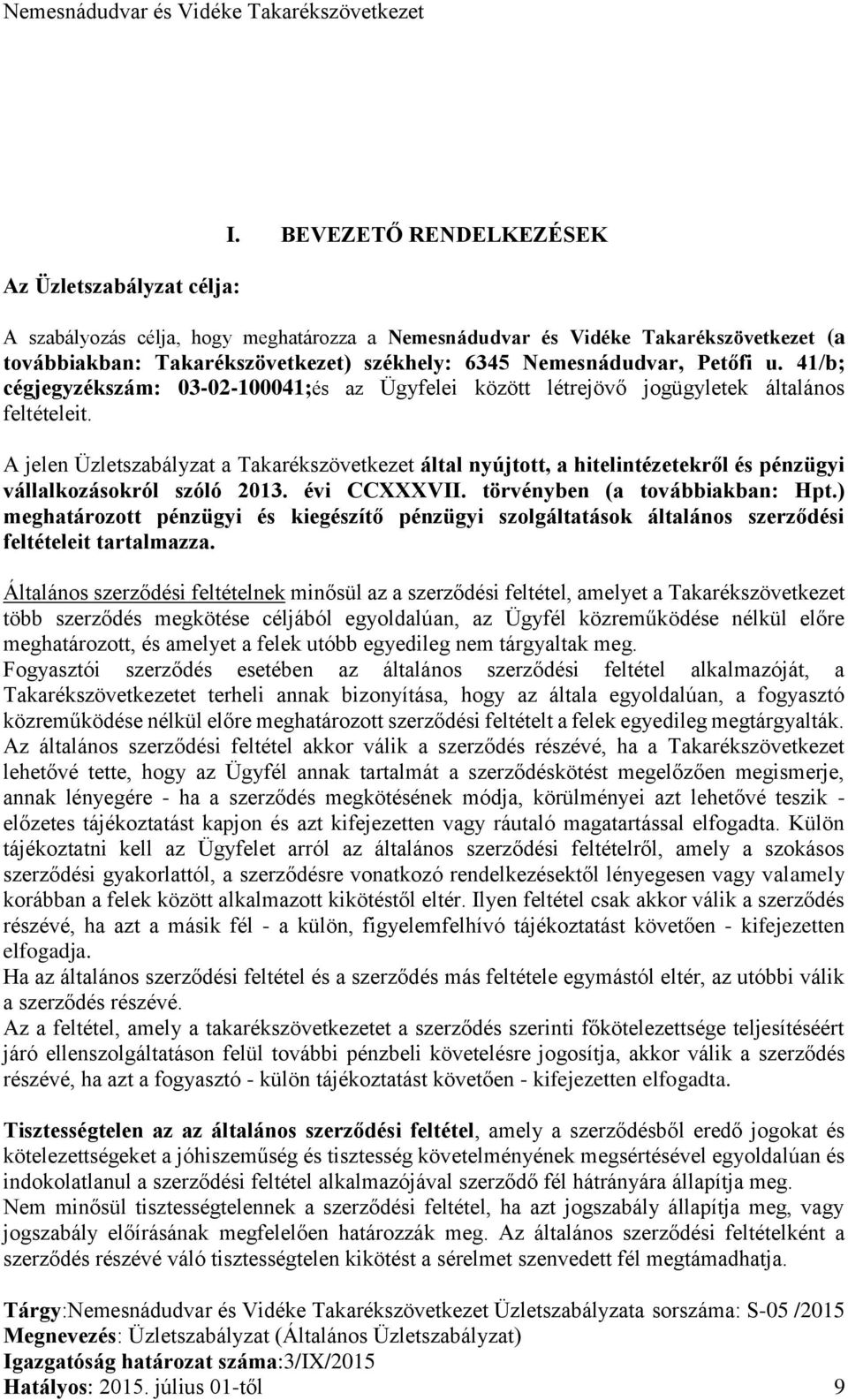 41/b; cégjegyzékszám: 03-02-100041;és az Ügyfelei között létrejövő jogügyletek általános feltételeit.