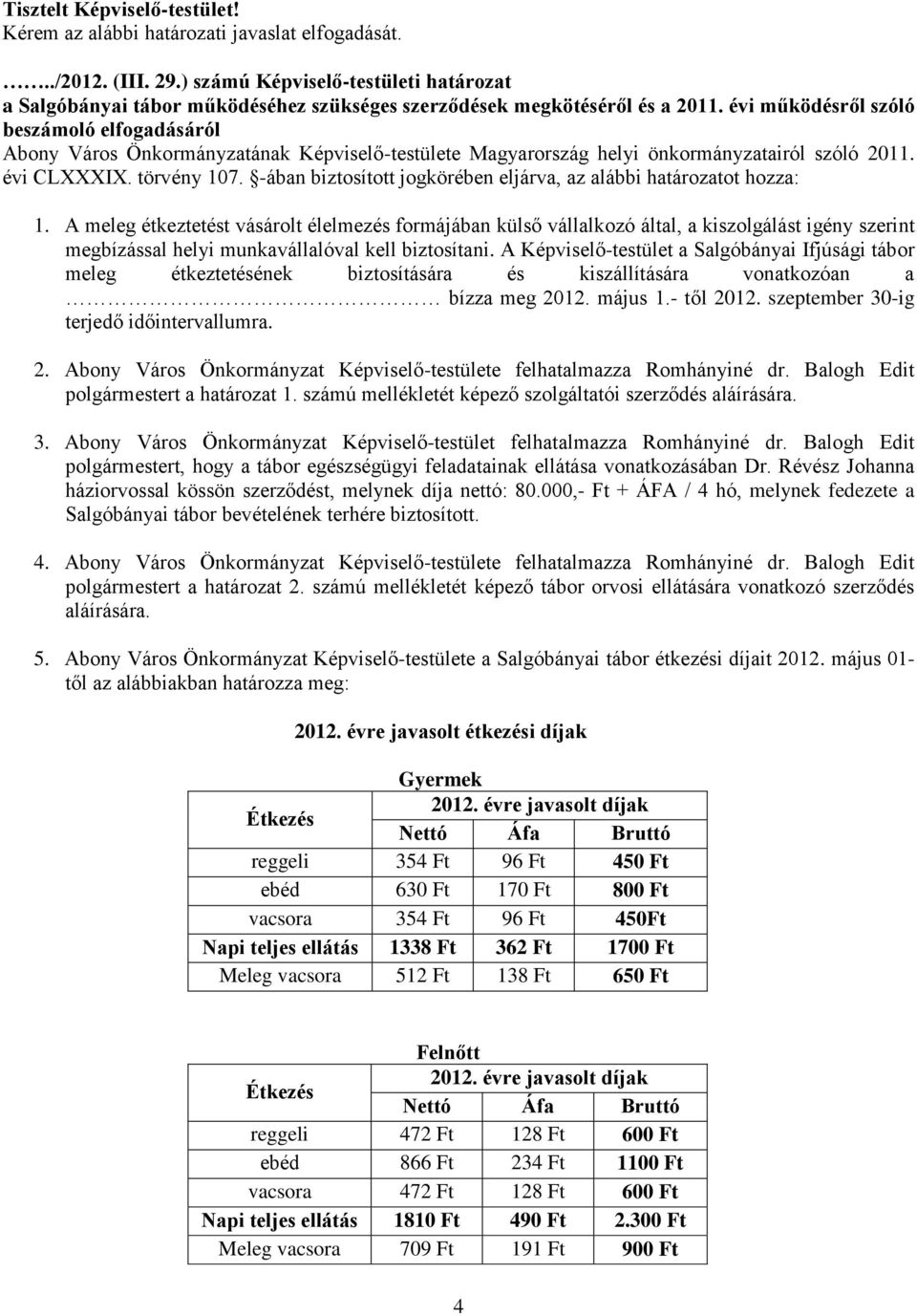 évi működésről szóló beszámoló elfogadásáról Abony Város Önkormányzatának Képviselő-testülete Magyarország helyi önkormányzatairól szóló 2011. évi CLXXXIX. törvény 107.