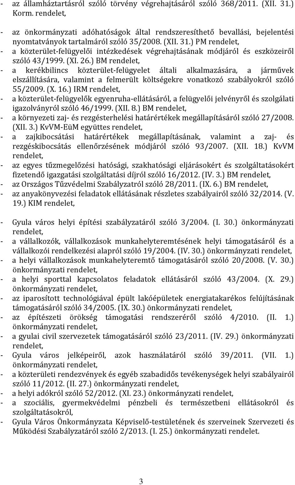 ) PM - a közterület-felügyelői intézkedések végrehajtásának módjáról és eszközeiről szóló 43/1999. (XI. 26.